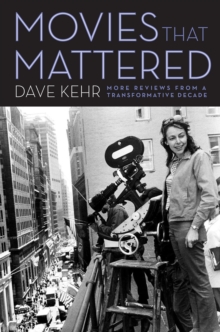 Movies That Mattered : More Reviews from a Transformative Decade, Paperback / softback Book Movies That Mattered : More Reviews from a Transformative Decade, Paperback / softback Book