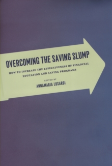 Overcoming the Saving Slump : How to Increase the Effectiveness of Financial Education and Saving Programs