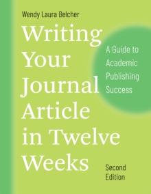 Writing Your Journal Article in Twelve Weeks, Second Edition : A Guide to Academic Publishing Success