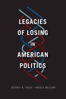 Legacies of Losing in American Politics, Hardback Book Legacies of Losing in American Politics, Hardback Book