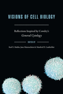 Visions of Cell Biology : Reflections Inspired by Cowdry's "General Cytology", Hardback Book Visions of Cell Biology : Reflections Inspired by Cowdry's "General Cytology", Hardback Book
