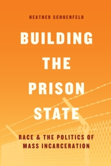 Building the Prison State : Race and the Politics of Mass Incarceration, Paperback Book Building the Prison State : Race and the Politics of Mass Incarceration, Paperback Book