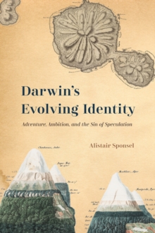 Darwin's Evolving Identity : Adventure, Ambition, and the Sin of Speculation, Hardback Book Darwin's Evolving Identity : Adventure, Ambition, and the Sin of Speculation, Hardback Book