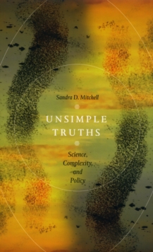 Unsimple Truths : Science, Complexity, and Policy