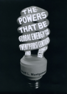 The Powers That Be : Global Energy for the Twenty-first Century and Beyond