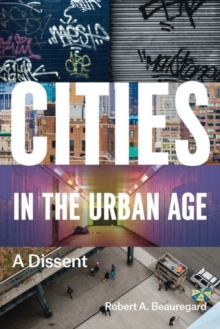 Cities in the Urban Age : A Dissent, Hardback Book Cities in the Urban Age : A Dissent, Hardback Book