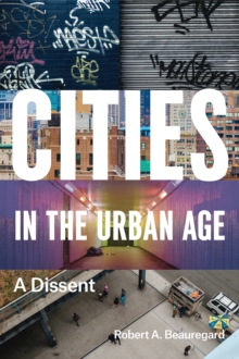 Cities in the Urban Age : A Dissent, Paperback Book Cities in the Urban Age : A Dissent, Paperback Book