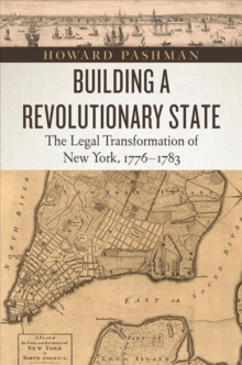 Building a Revolutionary State : The Legal Transformation of New York, 1776-1783, Paperback Book Building a Revolutionary State : The Legal Transformation of New York, 1776-1783, Paperback Book