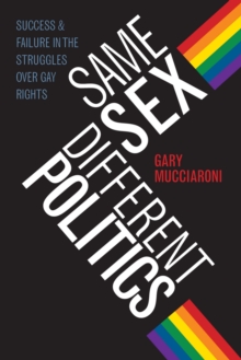 Same Sex, Different Politics : Success and Failure in the Struggles over Gay Rights