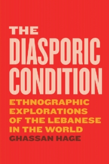 The Diasporic Condition : Ethnographic Explorations of the Lebanese in the World