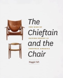 The Chieftain and the Chair : The Rise of Danish Design in Postwar America