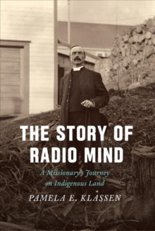 The Story of Radio Mind : A Missionary's Journey on Indigenous Land, Paperback / softback Book The Story of Radio Mind : A Missionary's Journey on Indigenous Land, Paperback / softback Book