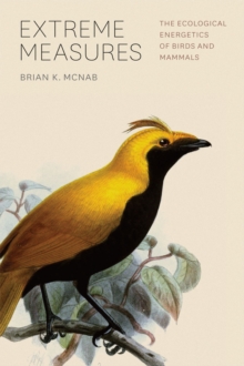 Extreme Measures : The Ecological Energetics of Birds and Mammals