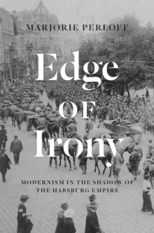 Edge of Irony : Modernism in the Shadow of the Habsburg Empire