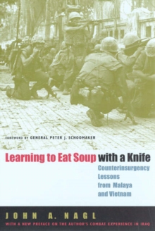 Learning To Eat Soup With A Knife : Counterinsurgency Lessons From Malaya And Vietnam