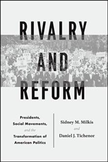 Rivalry and Reform : Presidents, Social Movements, and the Transformation of American Politics, Paperback / softback Book Rivalry and Reform : Presidents, Social Movements, and the Transformation of American Politics, Paperback / softback Book