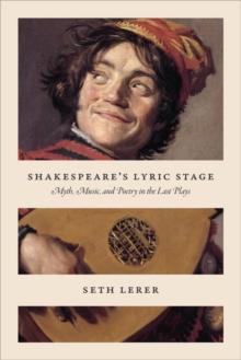 Shakespeare's Lyric Stage : Myth, Music, and Poetry in the Last Plays, Hardback Book Shakespeare's Lyric Stage : Myth, Music, and Poetry in the Last Plays, Hardback Book