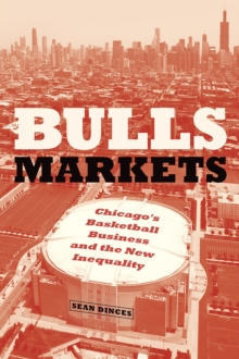 Bulls Markets : Chicago's Basketball Business and the New Inequality