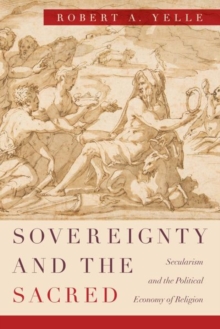Sovereignty and the Sacred : Secularism and the Political Economy of Religion, Hardback Book Sovereignty and the Sacred : Secularism and the Political Economy of Religion, Hardback Book