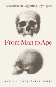 From Man to Ape : Darwinism in Argentina, 1870-1920