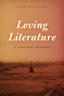 Loving Literature : A Cultural History