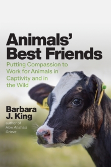 Animals' Best Friends : Putting Compassion to Work for Animals in Captivity and in the Wild