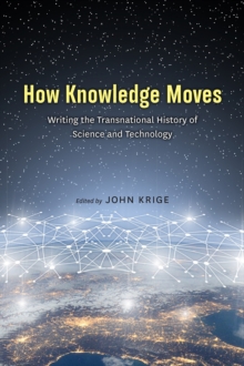 How Knowledge Moves : Writing the Transnational History of Science and Technology, Paperback / softback Book How Knowledge Moves : Writing the Transnational History of Science and Technology, Paperback / softback Book