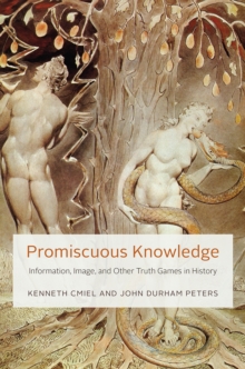Promiscuous Knowledge : Information, Image, and Other Truth Games in History, Hardback Book Promiscuous Knowledge : Information, Image, and Other Truth Games in History, Hardback Book