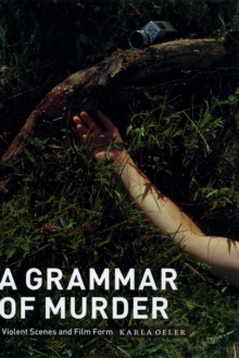 A Grammar of Murder : Violent Scenes and Film Form