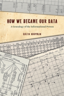 How We Became Our Data : A Genealogy of the Informational Person, Hardback Book How We Became Our Data : A Genealogy of the Informational Person, Hardback Book