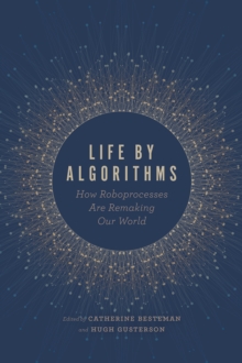 Life by Algorithms : How Roboprocesses Are Remaking Our World