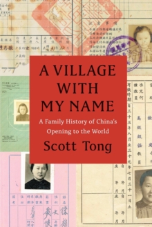 A Village with My Name : A Family History of China's Opening to the World, Paperback / softback Book A Village with My Name : A Family History of China's Opening to the World, Paperback / softback Book