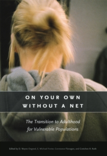 On Your Own without a Net : The Transition to Adulthood for Vulnerable Populations