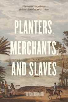 Planters, Merchants, and Slaves : Plantation Societies in British America, 1650-1820, Paperback / softback Book Planters, Merchants, and Slaves : Plantation Societies in British America, 1650-1820, Paperback / softback Book