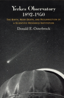 Yerkes Observatory, 1892-1950 : The Birth, Near Death, and Resurrection of a Scientific Research Institution