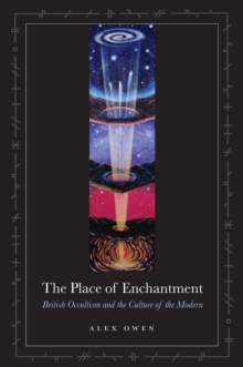 The Place of Enchantment : British Occultism and the Culture of the Modern