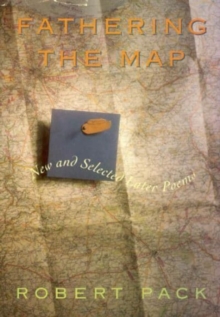 Fathering the Map : New and Selected Later Poems