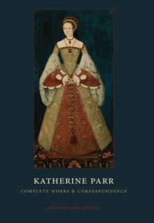 Katherine Parr : Complete Works and Correspondence