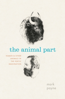 The Animal Part : Human and Other Animals in the Poetic Imagination