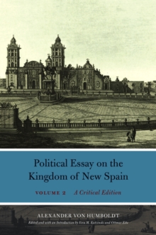 Political Essay on the Kingdom of New Spain, Volume 2 : A Critical Edition