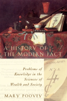 A History of the Modern Fact : Problems of Knowledge in the Sciences of Wealth and Society