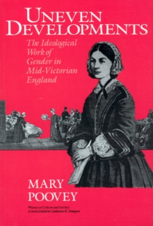 Uneven Developments : The Ideological Work of Gender in Mid-Victorian England