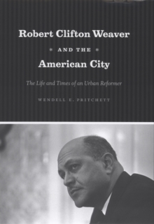 Robert Clifton Weaver and the American City : The Life and Times of an Urban Reformer