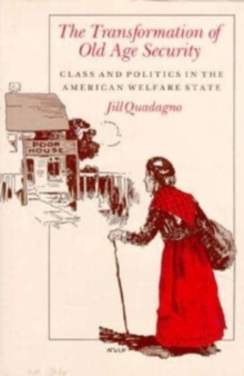 The Transformation of Old Age Security : Class and Politics in the American Welfare State
