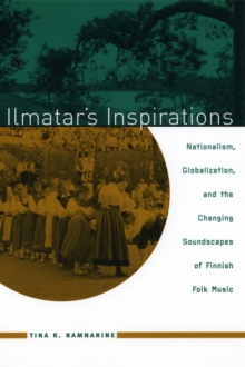 Ilmatar's Inspirations : Nationalism, Globalization, and the Changing Soundscapes of Finnish Folk Music