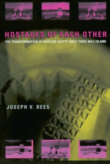 Hostages of Each Other : The Transformation of Nuclear Safety since Three Mile Island