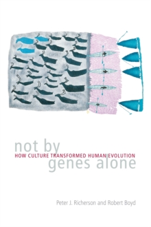 Not by Genes Alone : How Culture Transformed Human Evolution