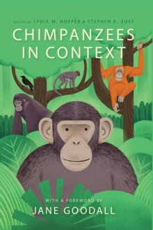 Chimpanzees in Context : A Comparative Perspective on Chimpanzee Behavior, Cognition, Conservation, and Welfare