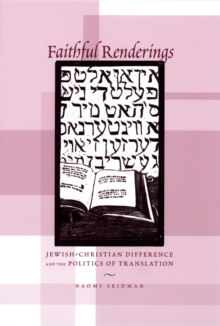 Faithful Renderings : Jewish-Christian Difference and the Politics of Translation