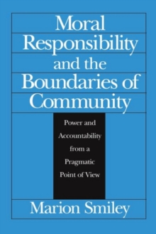 Moral Responsibility and the Boundaries of Community : Power and Accountability from a Pragmatic Point of View